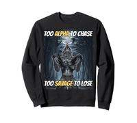 Too Alpha To Chase Too Savage To Lose Funny Alpha Wolf Meme Sweatshirt