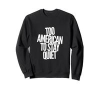 Too American To Stay Quiet Funny American Sayings Sweatshirt