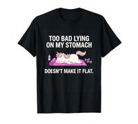 Too Bad Lying on My Stomach Doesn’t Make It Flat T-Shirt