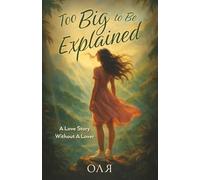 Too Big to Be Explained: A Love Story Without a Lover