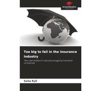 Too big to fail in the insurance industry: Two case studies on rescuing struggling insurance companies