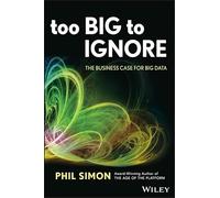 Too Big to Ignore: The Business Case for Big Data (Wiley and SAS Business Series)