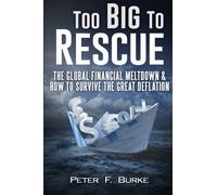 Too Big To Rescue: The Global Financial Meltdown & How To Survive The Great Deflation