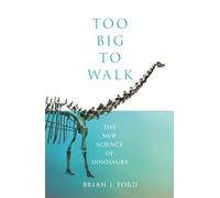 Too Big to Walk: The New Science of Dinosaurs