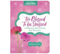 Too Blessed to Be Stressed: 3-Minute Devotions for Women Large Print