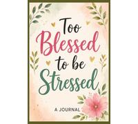 Too Blessed to Be Stressed: A Journal