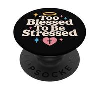 Too Blessed To Be Stressed Christian Anti Stress Faith Quote PopSockets Adhesive PopGrip