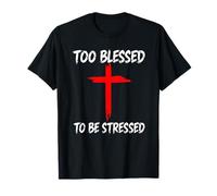 Too Blessed to Be Stressed Christian Faith Cross Prayer T-Shirt