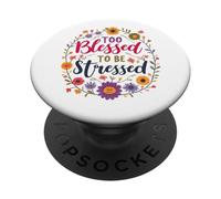 Too Blessed To Be Stressed Flowers And Faith PopSockets Adhesive PopGrip