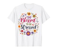 Too Blessed to Be Stressed Flowers and Faith T-Shirt