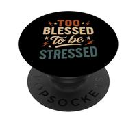 Too Blessed To Be Stressed - Funny Christian Faith PopSockets Adhesive PopGrip