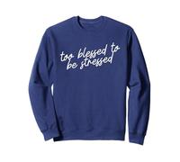 Too Blessed To Be Stressed Funny Minimalist Faith Script Sweatshirt