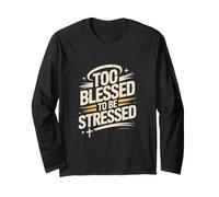 Too Blessed to Be Stressed God Faith Design Long Sleeve T-Shirt