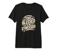 Too Blessed to Be Stressed God Faith Design Premium T-Shirt