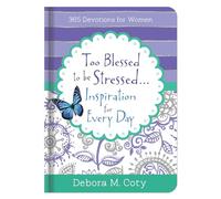 Too Blessed to Be Stressed... Inspiration for Every Day: 365 Devotions for Women