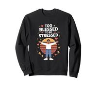 Too Blessed To Be Stressed Motivational Quote Sweatshirt