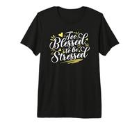 Too Blessed to Be Stressed Positive Vibes Premium T-Shirt