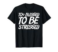 Too Blessed to Be Stressed T-Shirt