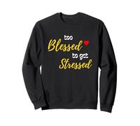 Too Blessed To Get Stressed Inspirational Christian Design Sweatshirt