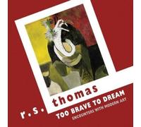 Too Brave to Dream : Encounters with Modern Art