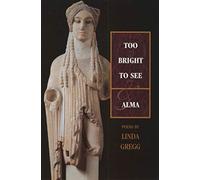 Too Bright to See & Alma: & Alma : Poems