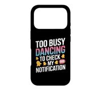 Too Busy Dancing to Check My Notification - Focused on the Case for iPhone 17 Pro