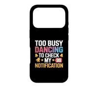 Too Busy Dancing to Check My Notification - Focused on the Case for iPhone 17 Pro