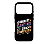 Too Busy Dancing to Check My Notification - Focused on the Case for iPhone 17 Pro