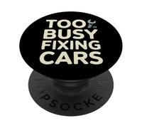 Too Busy Fixing Cars - Funny Mechanic Statement PopSockets Adhesive PopGrip