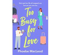 Too Busy for Love: A hilarious, forced proximity romantic comedy from Phoebe MacLeod