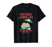 Too Busy Living Life to Read My Emails Retirement T-Shirt