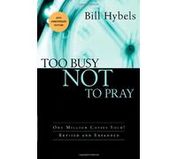 Too Busy Not to Pray: Slowing Down to Be With God