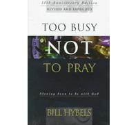 Too Busy Not to Pray: Slowing Down to Be With God : Including Questions for Reflection and Discussion
