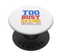 Too Busy Saving Worlds PopSockets Adhesive PopGrip