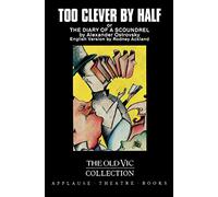 Too Clever By Half or The Diary of a Scoundrel (Old Vic Theatre Collection) (Applause Books)
