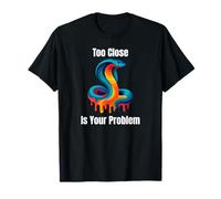 Too Close is Your Problem - Intense Cobra Snake Design T-Shirt