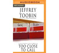 Too Close to Call: The Thirty-six-day Battle to Decide the 2000 Election