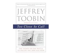 Too Close to Call: The Thirty-Six-Day Battle to Decide the 2000 Election
