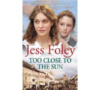 Too Close To The Sun: the passionate and uplifting saga of an orphan’s struggle to forge a better life for herself