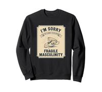 Too Clumsy to be Around Fragile Masculinity Feminism Women Sweatshirt