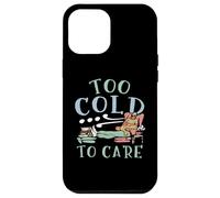 Too Cold To Care Winter Snow Snowy Climate Ice Cold Season Case for iPhone 12 Pro Max