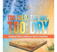 Too Cold, Too Hot, Too Dry: Analysing Climate Conditions in Desert Ecosystems | Grade 6 Social Studies | Children's Geography Books