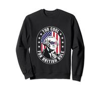 Too Cool For British Rule 4th of July American Patriot USA Sweatshirt