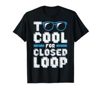 Too Cool for Closed Loop Funny Engineering Math Science T-Shirt