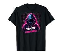 Too Cool For Compliance Hacker Cybersecurity T-Shirt