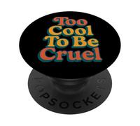 Too Cool To Be Cruel Kindness And Caring Love Positivity PopSockets Adhesive PopGrip