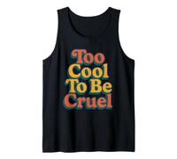 Too Cool to Be Cruel Kindness and Caring Love Positivity Tank Top