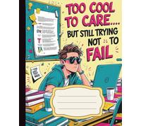Too Cool to Care… But Still Trying Not to Fail | Funny Notebook for Teens, Students & Academic Survivors: A Hilarious and Relatable Lined Notebook for ... Perfect for Gen Z Vibes and Classroom Laughs