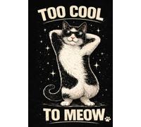 Too Cool To Meow: Funny Cat Notebooka Gify for Cat Lovers: A Cool and Fun Journal for Notes, School, Work, and Everyday Writing