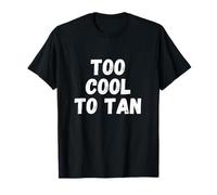 Too Cool to Tan T-Shirt